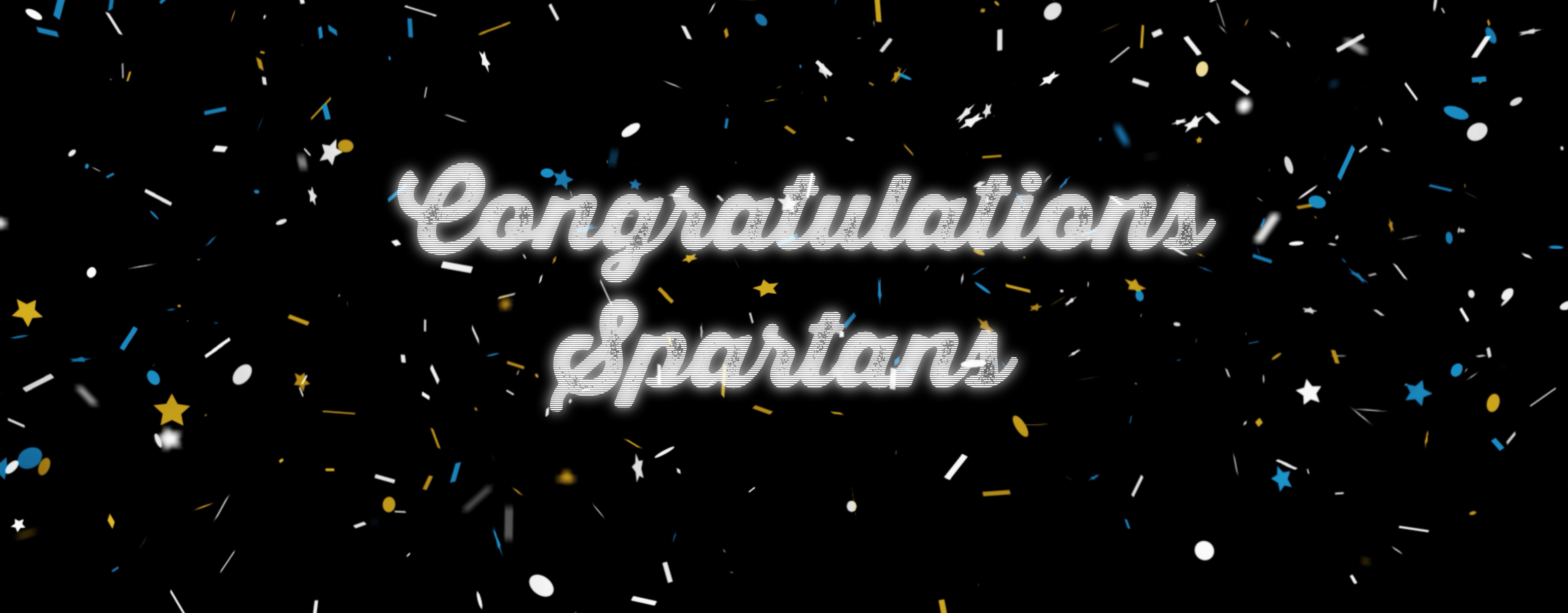 Black background with blue and gold confeti as text is typed out that says 'Congratudations Spartans'