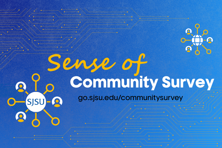 Take the Sense of Community Survey now at go.sjsu.edu/communitysurvey